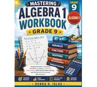 Mastering Algebra 1 Workbook Grade 9: Targeted Practice in Variables, Functions, Graphing, Quadratic Relationships, Multi-Step Problem Solving, and ... with Answers (The Empowered Student Series)