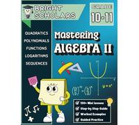 Mastering Algebra 2 Math Workbook for 10th Grade & 11th Grade: Advanced Algebra Practice, High School Math Homeschool Curriculum, Functions, ... Bridge Grade 10-11 Math Review & Practice