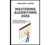 Mastering Algorithms 2026: A Practical Guide to Data Structures, Problem Solving, and Real-World Applications