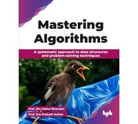Mastering Algorithms: A systematic approach to data structures and problem-solving techniques (English Edition)
