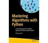 Mastering Algorithms with Python: A Practical Approach to Problem Solving and Python Implementation