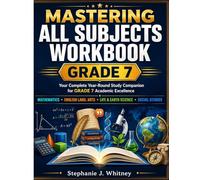 Mastering All Subjects Workbook Grade 7: Your Complete Year-Round Study Companion for Grade 7 Academic Excellence (Confident Learner Series)