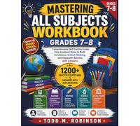 Mastering All Subjects Workbook Grades 7-8: Comprehensive Skill Practice Across Core Academic Areas to Build Confidence, Critical Thinking, and ... with Answers (High School Workbook Series)