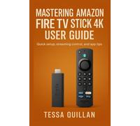 Mastering Amazon Fire TV Stick 4K User Guide: Quick setup, streaming control, and app tips