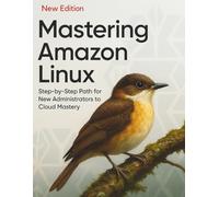 Mastering Amazon Linux: Step-by-Step Path for New Administrators to Cloud Mastery (Essential Tutorials and Guides for Developers and Programmers)