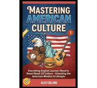 Mastering American Culture: Everything English Learners Need to Know About US Culture - Unlocking the American Mindset & Lifestyle (Book 1). (ADVANCED ENGLISH GRAMMAR & VOCABULARY)