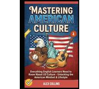 Mastering American Culture: Everything English Learners Need to Know About US Culture - Unlocking the American Mindset & Lifestyle (Book 2). (ADVANCED ENGLISH GRAMMAR & VOCABULARY)