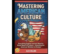 Mastering American Culture: Everything English Learners Need to Know About US Culture - Unlocking the American Mindset & Lifestyle. (ADVANCED ENGLISH GRAMMAR & VOCABULARY)