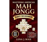 Mastering American Mah Jongg: 50 Real Games and 1,000+ Expert Decisions That Reveal Every Move, Mistake, and Win. Build Confidence and Strategy Using the Standard Card for Social, Stress-Free Play