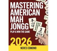 Mastering American Mah Jongg: Discover the Joy of America’s Favorite Tile Game - The Ultimate 2025-2026 Mah Jongg Visual Companion Guide