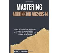 Mastering Andonstar AD249S-M: How to Set Up, Use, and Get Perfect Images with Your HD Digital Microscope - Expert Tips, Tricks, and Tutorials for Beginners