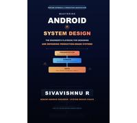 Mastering Android System Design: The Engineer's Playbook for Designing - and Defending - Production-Grade Android Systems
