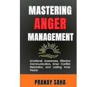 Mastering Anger Management: Emotional Awareness, Effective Communication, Inner Conflict Resolution, and Lasting Inner Peace (The Mindset Management Mastery)