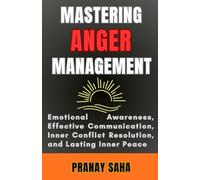 Mastering Anger Management: Emotional Awareness, Effective Communication, Inner Conflict Resolution, and Lasting Inner Peace (The Mindset Management Mastery)