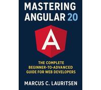 Mastering Angular 20: The Complete Beginner-to-Advanced Guide for Web Developers