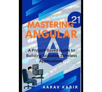 Mastering Angular 21: A Project-Based Guide to Building Scalable, Zoneless Applications with Signal Forms, LinkedSignal, and the Resource API