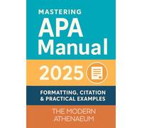 Mastering APA manual 7th edition: Formatting, Citation & Practical Examples