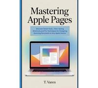 Mastering Apple Pages: Discover Smart Tools, Time-Saving Shortcuts, and Pro Techniques for Designing Stunning Documents on Any Apple Device (Tech Application and Software)