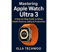 Mastering Apple Watch Ultra 3: A Step-by-Step Guide to Setup, Health Features, Safety & Productivity