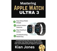 Mastering Apple Watch Ultra 3: The Complete Step-by-Step User Guide with Setup Instructions, Hidden Features, Fitness & Health Tools, Safety, and Troubleshooting for Beginners and Seniors