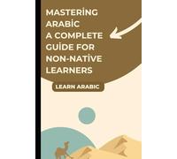 Mastering Arabic A Complete Guide for Non-Native Learners: 18 (Let's Learn For languages)