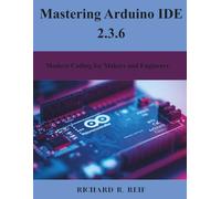 Mastering Arduino IDE 2.3.6: Modern Coding for Makers and Engineers (Programming and Engineering)