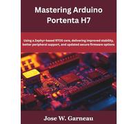 Mastering Arduino Portenta H7: Using a Zephyr-based RTOS core, delivering improved stability, better peripheral support, and updated secure firmware options (programming, engineering and design)