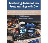 Mastering Arduino Uno Programming with C++: A Complete Guide to Embedded Systems Development, Microcontroller Programming, Electronics Projects, ... Hardware Applications (Vector Dev series)