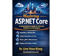 Mastering ASP.NET Core: A Comprehensive Guide for University Students and Developers