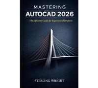 MASTERING AUTOCAD 2026: The Efficient Guide for Experienced Drafters