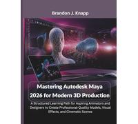 Mastering Autodesk Maya 2026 for Modern 3D Production: A Structured Learning Path for Aspiring Animators and Designers to Create Professional-Quality ... electronics and embedded system guide)