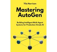 Mastering AutoGen: Building Intelligent Multi-Agent Systems for Production-Grade AI