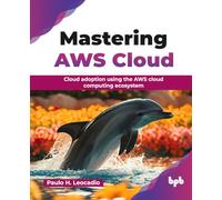 Mastering AWS Cloud: Cloud adoption using the AWS cloud computing ecosystem (English Edition)