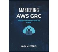 MASTERING AWS GRC: Praktische Compliance für DevOps und FedRAMP