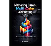 Mastering Bambu Multi-Color 3D Printing: Maximizing the Potential of Your H2C/H2D, P2S and X2C