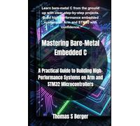 Mastering Bare-Metal Embedded C: A Practical Guide to Building High-Performance Systems on Arm and STM32 Microcontrollers (Embedded system mastery)