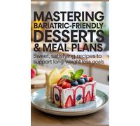 Mastering Bariatric-Friendly Desserts & Meal Plans: Sweet, Satisfying Recipes to Support Long-Term Weight Loss Goals