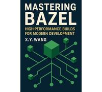 Mastering Bazel: High-Performance Builds for Modern Development