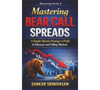 Mastering Bear Call Spreads: A Simple Options Strategy to Profit in Sideways and Falling Markets (Mastering Series)