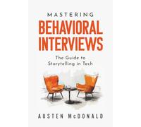 Mastering Behavioral Interviews: The Guide to Storytelling in Tech