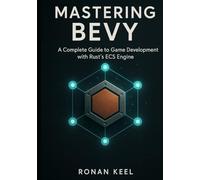 Mastering Bevy: A Complete Guide to Game Development with Rust’s ECS Engine