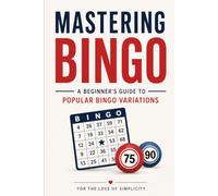 Mastering Bingo: A Beginner's Guide to Popular Bingo Variations: 12 (For the Love of Simplicity)