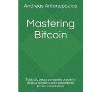 Mastering Bitcoin: Tradução para o português brasileiro do guia completo para o mundo do bitcoin e blockchain