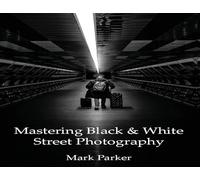 Mastering Black & White Street Photography