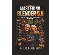 Mastering Blender 5.0 for Seniors and Beginners 2026