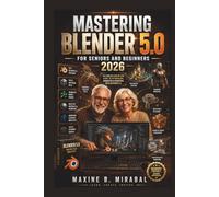 Mastering Blender 5.0 for Seniors and Beginners 2026