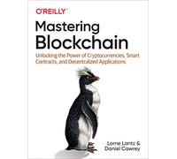 Mastering Blockchain: Unlocking the Power of Cryptocurrencies, Smart Contracts, and Decentralized Applications