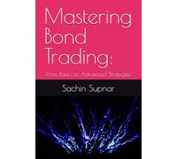 Mastering Bond Trading:: From Basics to Advanced Strategies