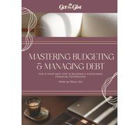 Mastering Budgeting & Managing Debt: This Workbook Is Your Next Step in Building a Sustainable Financial Foundation (The Gist Of Wealth)