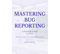 Mastering Bug Reporting: A Practical Guide for QA Testers to Write Clear, Complete, and Developer-Ready Bug Reports